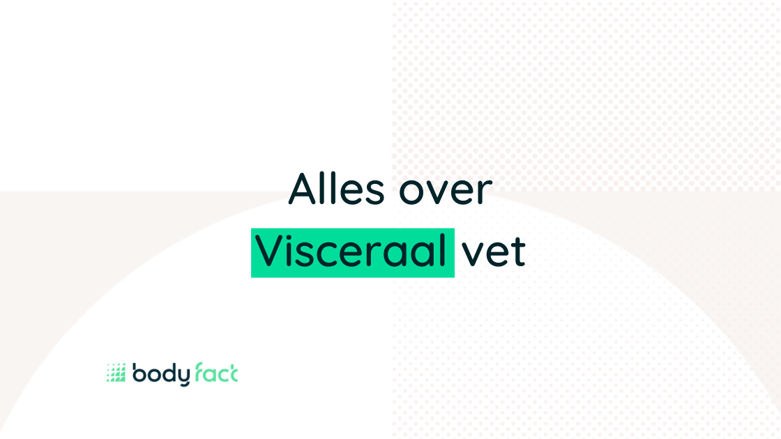 Visceraal vet | Wat is het en hoe voorkom je het?