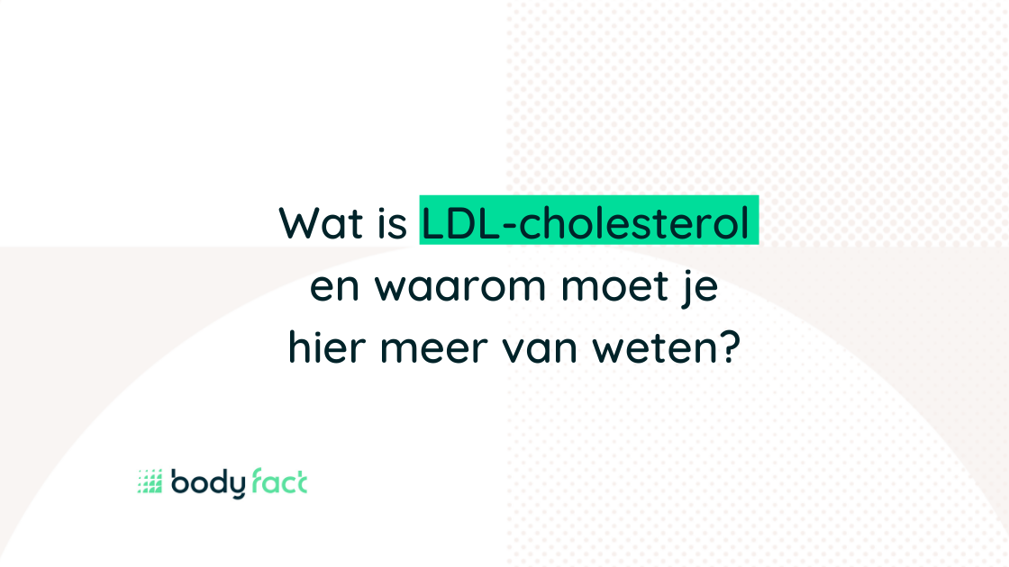Wat is LDL en waarom moet je hier meer van weten?